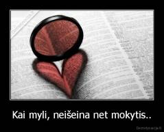 Kai myli, neišeina net mokytis.. - 