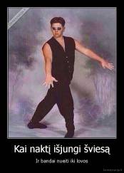 Kai naktį išjungi šviesą - Ir bandai nueiti iki lovos