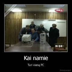 Kai namie - Turi vieną PC