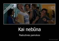 Kai nebūna - Paskutinės pamokos