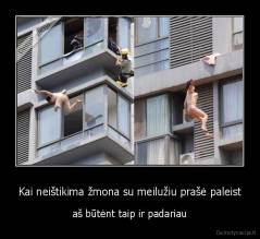 Kai neištikima žmona su meilužiu prašė paleist - aš būtėnt taip ir padariau