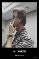 Kai neleidžia - naudotis telefonu