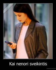 Kai nenori sveikintis - 