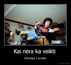 Kai nėra ka veikti  - Užmiega ir protas 