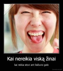 Kai nereikia viską žinai - kai reikia stovi ant liežuvio galo