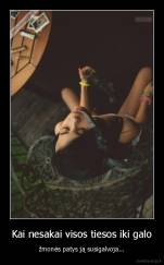 Kai nesakai visos tiesos iki galo - žmonės patys ją susigalvoja...