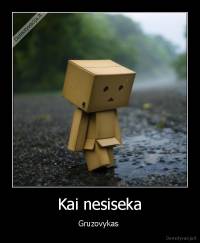 Kai nesiseka - Gruzovykas 