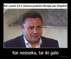 Kai nesiseka, tai iki galo - 