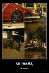 Kai nesiseka, - tai nesiseka