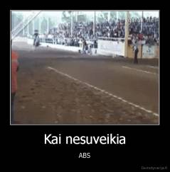 Kai nesuveikia - ABS