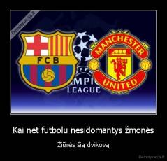 Kai net futbolu nesidomantys žmonės - Žiūrės šią dvikovą