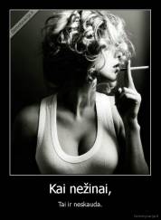 Kai nežinai, - Tai ir neskauda.