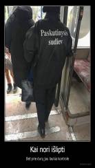 Kai nori išlipti - Bet prie durų jau laukia kontrolė