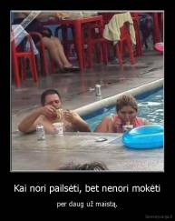 Kai nori pailsėti, bet nenori mokėti - per daug už maistą.