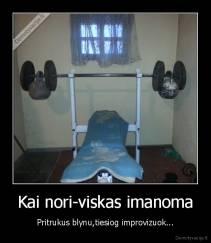 Kai nori-viskas imanoma - Pritrukus blynu,tiesiog improvizuok...