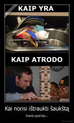 Kai norisi ištraukti šaukštą - Esantį apačioje...