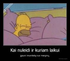 Kai nuleidi ir kuriam laikui - įgauni imunitetą nuo merginų.