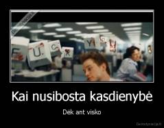 Kai nusibosta kasdienybė - Dėk ant visko
