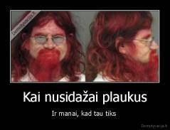 Kai nusidažai plaukus - Ir manai, kad tau tiks 