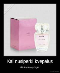 Kai nusiperki kvepalus - išsiskyrimo progai.