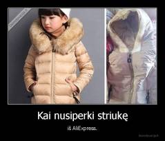 Kai nusiperki striukę - iš AliExpress.