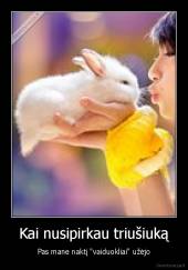 Kai nusipirkau triušiuką - Pas mane naktį "vaiduokliai" užėjo