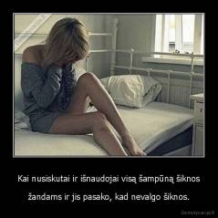 Kai nusiskutai ir išnaudojai visą šampūną šiknos - žandams ir jis pasako, kad nevalgo šiknos.