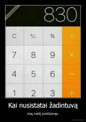 Kai nusistatai žadintuvą - visą naktį pratūsinęs.