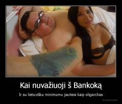 Kai nuvažiuoji š Bankoką - Ir su lietuvišku minimumu jautiesi kaip oligarchas
