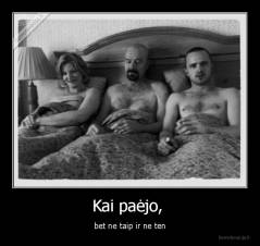 Kai paėjo,  - bet ne taip ir ne ten
