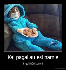 Kai pagaliau esi namie - ir gali būti savimi