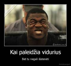 Kai paleidžia vidurius - Bet tu negali išstenėti