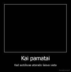 Kai pamatai - Kad autobuse atsirado laisva vieta