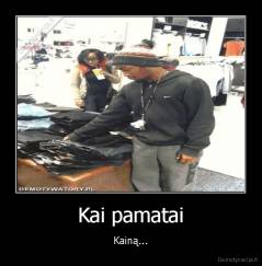 Kai pamatai - Kainą...