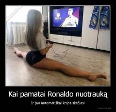 Kai pamatai Ronaldo nuotrauką - Ir jau automatiškai kojos skečiasi