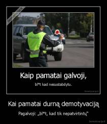 Kai pamatai durną demotyvaciją - Pagalvoji: „bl*t, kad tik nepatvirtintų“