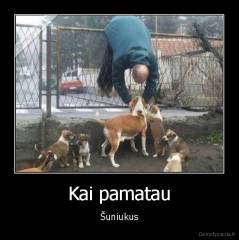 Kai pamatau - Šuniukus