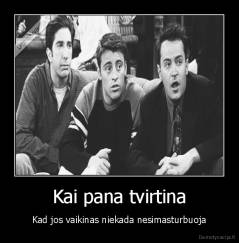 Kai pana tvirtina - Kad jos vaikinas niekada nesimasturbuoja