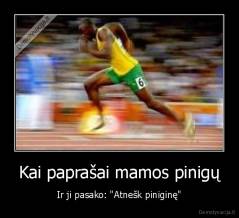 Kai paprašai mamos pinigų - Ir ji pasako: "Atnešk piniginę"