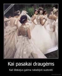 Kai pasakai draugėms - Kad ištekėjus galima nebebijoti sustorėti