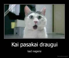 Kai pasakai draugui - kad negersi