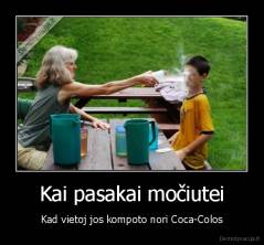 Kai pasakai močiutei - Kad vietoj jos kompoto nori Coca-Colos