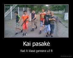 Kai pasakė - Kad A klasė geresnė už B