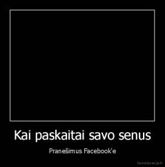 Kai paskaitai savo senus - Pranešimus Facebook'e