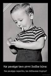 Kai pavalgai tavo pirmi žodžiai būna: - Kas pavalgęs neparūko, tas didžiausias tinginys?