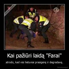 Kai pažiūri laidą "Farai" - atrodo, kad visi lietuviai prasigėrę ir degradavę.