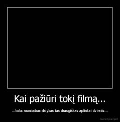 Kai pažiūri tokį filmą... - ...koks nuostabus dalykas tas draugiškas aplinkai dviratis...