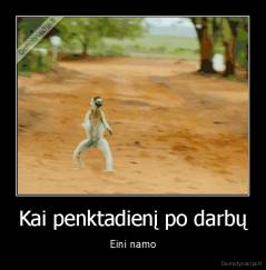 Kai penktadienį po darbų - Eini namo