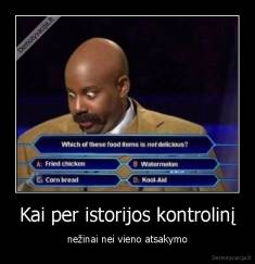Kai per istorijos kontrolinį - nežinai nei vieno atsakymo