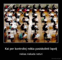 Kai per kontrolinį reikia pasiskolinti lapelį - niekas niekada neturi